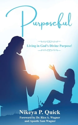 Purposeful: Living in God's Divine Purpose! by Quick, Nikeya P.