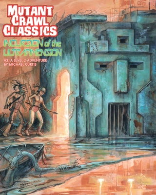 Mutant Crawl Classics #3: Incursion of the Ultradimension by Curtis, Michael