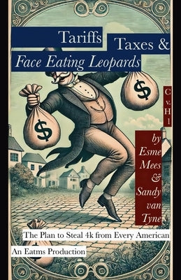 Tariffs, Taxes, & Face Eating Leopards by Mees, Esme