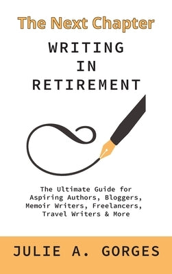 The Next Chapter: Writing in Retirement by Gorges, Julie A.