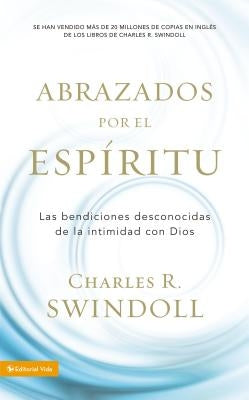Abrazados por el Espíritu Softcover Embraced by the Spirit by Swindoll, Charles