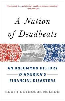 A Nation of Deadbeats: An Uncommon History of America's Financial Disasters by Nelson, Scott Reynolds