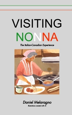Visiting Nonna: The Italian-Canadian Experience by Melaragno, Daniel