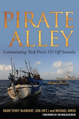 Pirate Alley: Commanding Task Force 151 Off Somalia by McKnight, Terence E.