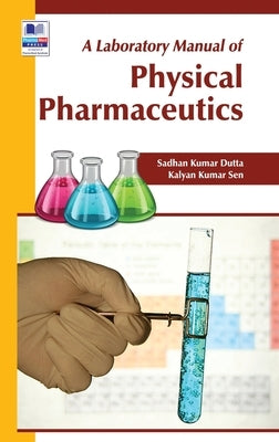 A Laboratory Manual of Physical Pharmaceutics by Dutta, Sadhan Kumar