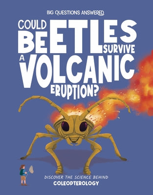 Could Beetles Survive a Volcanic Eruption?: Discover the Science Behind Coleopterology by Luther, Rex