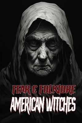 Fear & Folklore: American Witches by Sircy, Allen