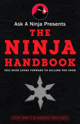 Ask a Ninja Presents The Ninja Handbook: This Book Looks Forward to Killing You Soon by Sarine, Douglas