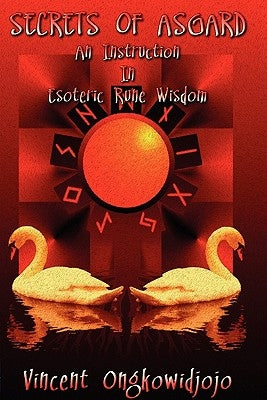 Secrets of Asgard: An Instruction In Esoteric Rune Wisdom by Ongkowidjojo, Vincent
