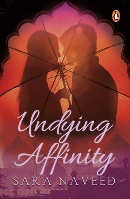 Undying Affinity by Naveed, Sara
