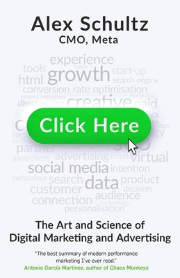 Click Here: The Art and Science of Digital Marketing and Advertising by Schultz, Alex