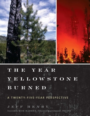 The Year Yellowstone Burned: A Twenty-Five-Year Perspective by Henry, Jeff