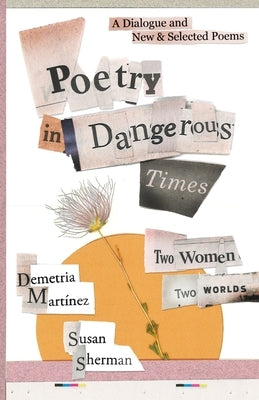 Poetry in Dangerous Times: Two Women, Two Worlds (A Dialogue and New & Selected Poems) by MartÃ­nez, Demetria