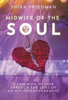 Midwife of the Soul: A Teaching Memoir Through the Lens of an HSP Psychotherapist by Friedman, Shira