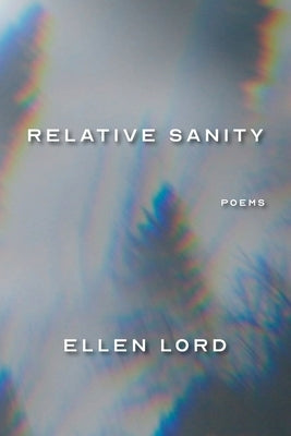 Relative Sanity: Poems by Lord, Ellen
