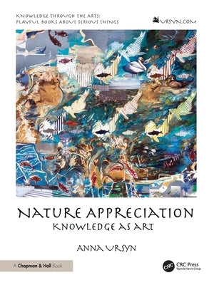 Nature Appreciation: Knowledge as Art by Ursyn, Anna