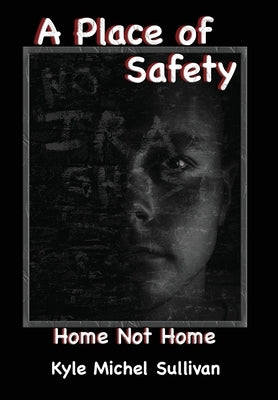 A Place of Safety-Home Not Home by Sullivan, Kyle Michel