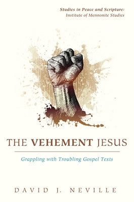 The Vehement Jesus by Neville, David J.