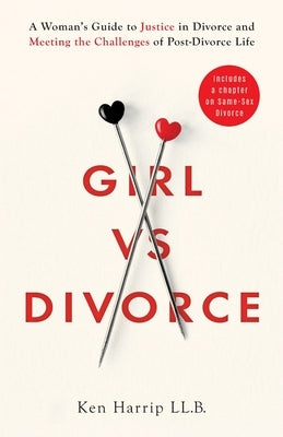 Girl vs Divorce: A Woman's Guide to Justice in Divorce and Meeting the Challenges of Post-Divorce Life by Harrip, Ken