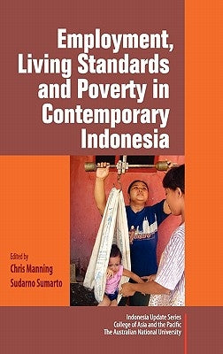 Employment, Living Standards and Poverty in Contemporary Indonesia by Manning, Chris