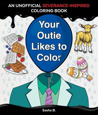 Your Outie Likes to Color: An Unofficial Severance-Inspired Coloring Book for MDR Fans by Bloom, Sasha