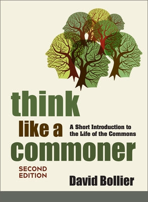 Think Like a Commoner, Second Edition: A Short Introduction to the Life of the Commons by Bollier, David