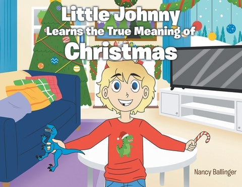 Little Johnny Learns the True Meaning of Christmas by Ballinger, Nancy