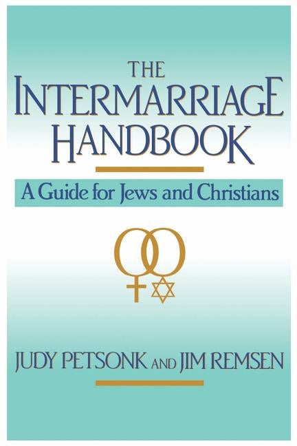 The Intermarriage Handbook: A Guide for Jews & Christians by Petsonk, Judy
