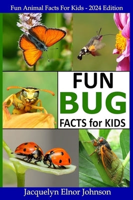 Fun Bug Facts for Kids by Johnson, Jacquelyn Elnor Elnor