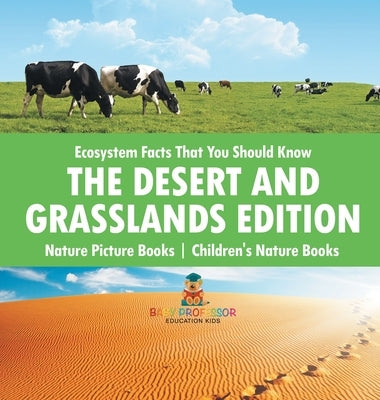 Ecosystem Facts That You Should Know - The Desert and Grasslands Edition - Nature Picture Books Children's Nature Books by Baby Professor