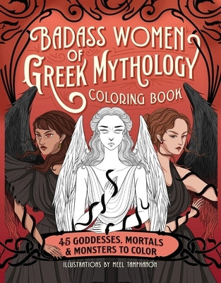 Badass Women of Greek Mythology Coloring Book: 45 Goddesses, Mortals, and Monsters to Color by Tamphanon, Meel