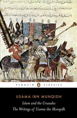 The Book of Contemplation: Islam and the Crusades by Ibn Munqidh, Usama