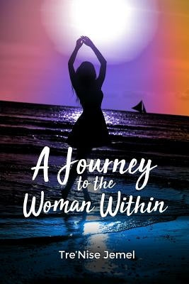 A Journey to the Woman Within by Jemel, Tre'nise
