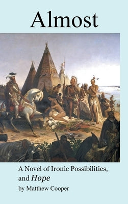 Almost: A Novel of Ironic Possibilities, and Hope by Cooper, Matthew