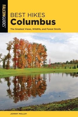 Best Hikes Columbus: The Greatest Views, Wildlife, and Forest Strolls by Molloy, Johnny