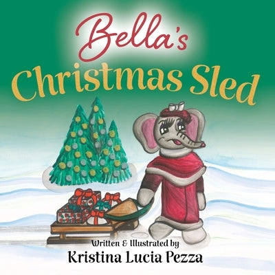 Bella's Christmas Sled: The Bella Lucia Series, Book 11 by Pezza, Kristina Lucia