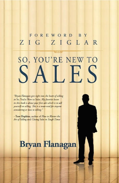 So You're New to Sales by Flanagan, Bryan
