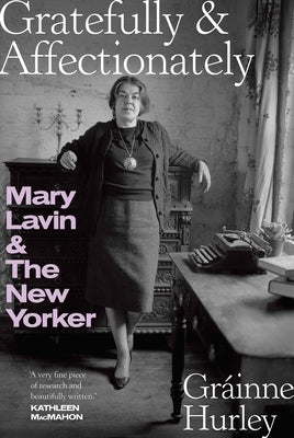 Gratefully & Affectionately: Mary Lavin & the New Yorker by Hurley, GrÃ¡inne