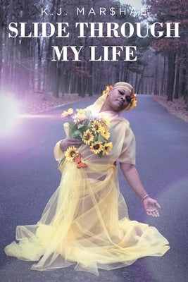 Slide Through My Life by Mar$hae, K. J.