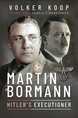 Martin Bormann: Hitler's Executioner by Koop, Volker