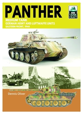 Tank Craft 46 Panther Medium Tank German Army Waffen-SS and Luftwaffe Units: Eastern Front, 1944 by Oliver, Dennis