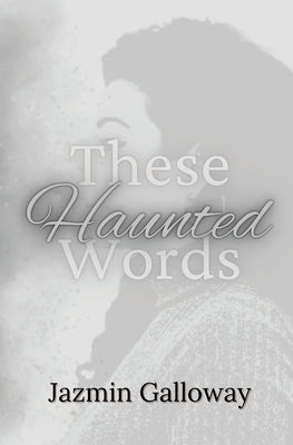 These Haunted Words by Galloway, Jazmin