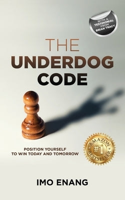 The Underdog Code: Position Yourself To Win Today and Tomorrow by Enang, Imo