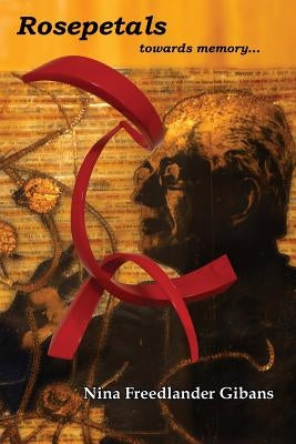 Rosepetals: towards memory... by Gibans, Nina Freedlander