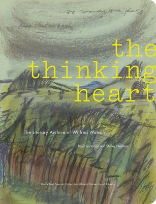 The Thinking Heart: The Literary Archive of Wilfred Watson by Hjartarson, Paul