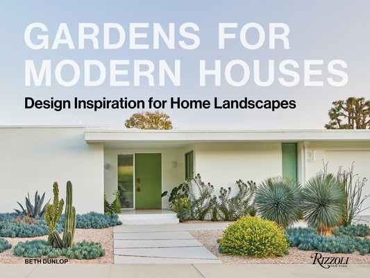 Gardens for Modern Houses: Design Inspiration for Home Landscapes by Dunlop, Beth