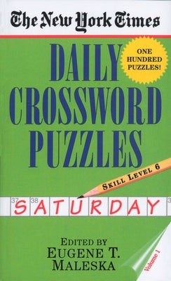 The New York Times Daily Crossword Puzzles: Saturday, Volume 1: Skill Level 6 by New York Times