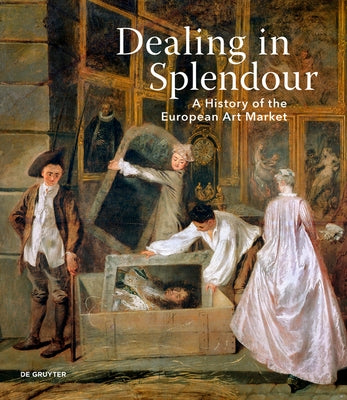 Dealing in Splendour: A History of the European Art Market by Huemer, Christian