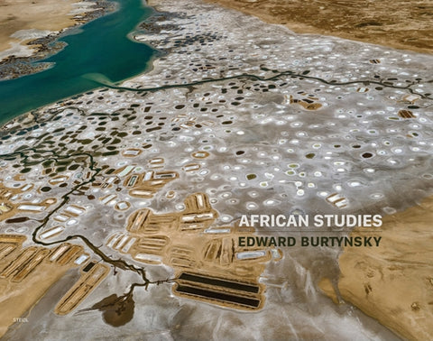 Edward Burtynsky: African Studies by Burtynsky, Edward