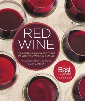 Red Wine: The Comprehensive Guide to the 50 Essential Varieties & Styles by Zraly, Kevin